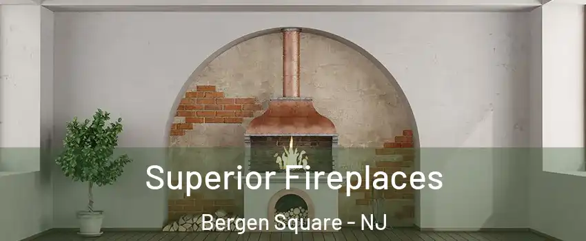 Superior Fireplaces Bergen Square - NJ