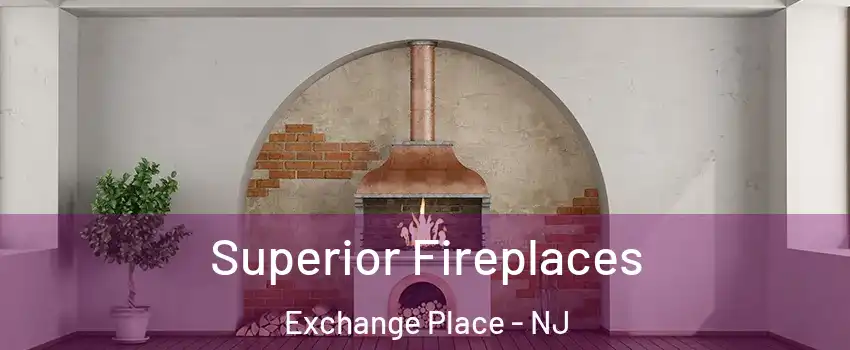 Superior Fireplaces Exchange Place - NJ