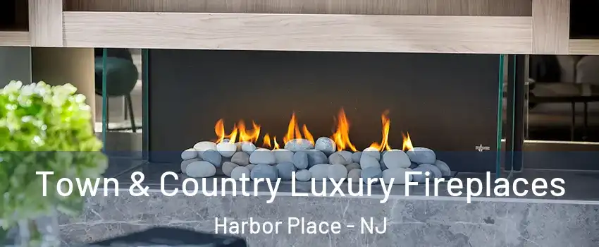 Town & Country Luxury Fireplaces Harbor Place - NJ