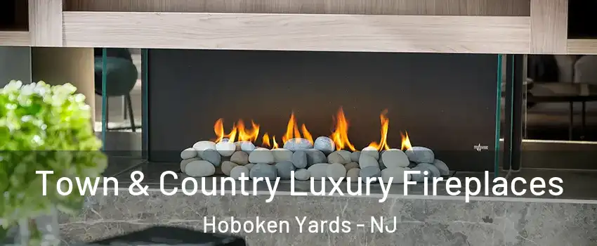 Town & Country Luxury Fireplaces Hoboken Yards - NJ