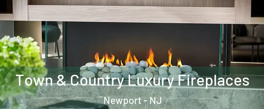 Town & Country Luxury Fireplaces Newport - NJ