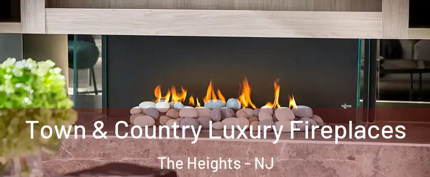 Town & Country Luxury Fireplaces The Heights - NJ