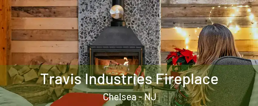 Travis Industries Fireplace Chelsea - NJ