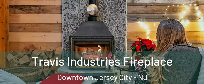 Travis Industries Fireplace Downtown Jersey City - NJ