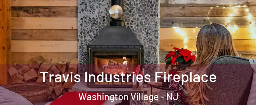 Travis Industries Fireplace Washington Village - NJ