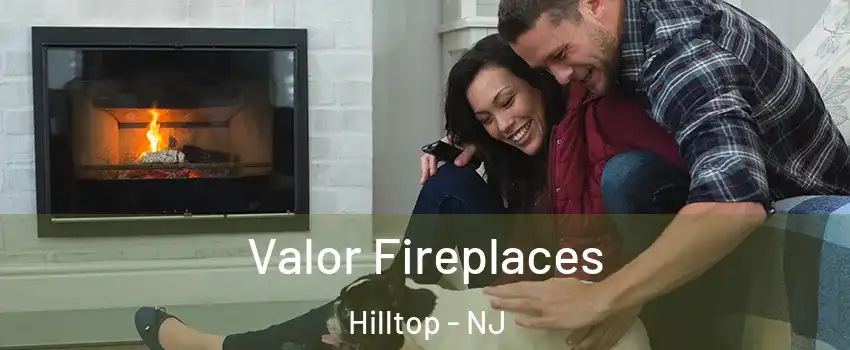 Valor Fireplaces Hilltop - NJ