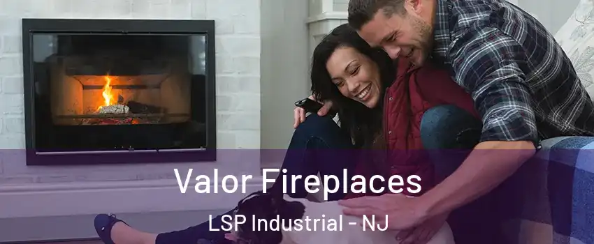 Valor Fireplaces LSP Industrial - NJ