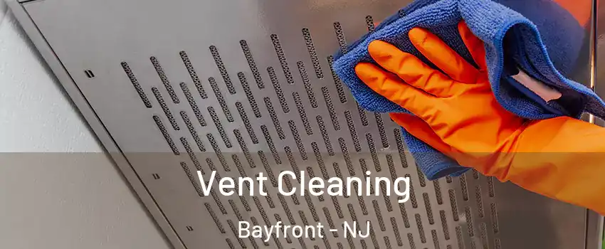 Vent Cleaning Bayfront - NJ