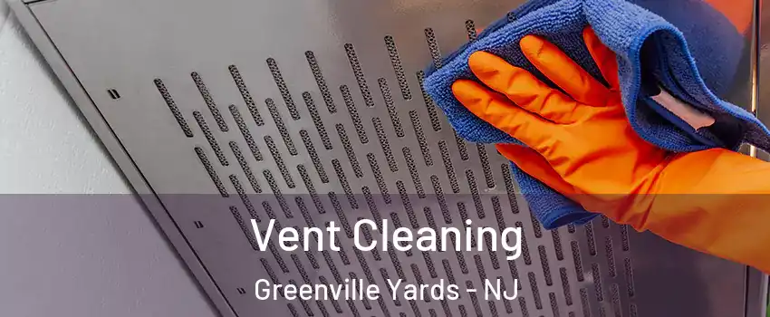 Vent Cleaning Greenville Yards - NJ