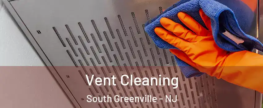 Vent Cleaning South Greenville - NJ