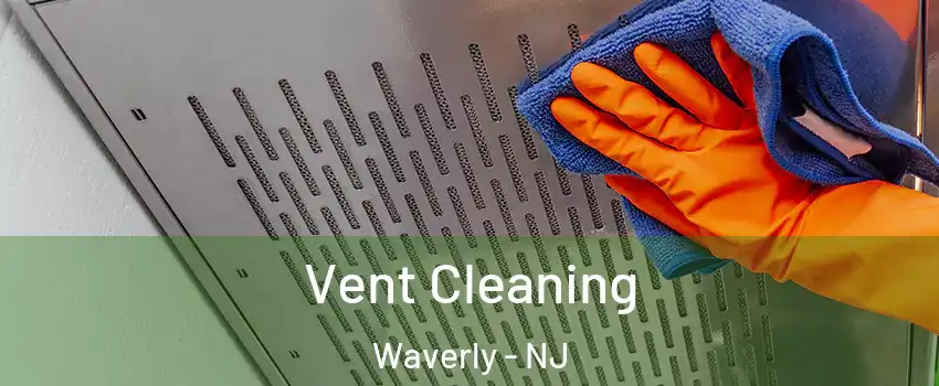 Vent Cleaning Waverly - NJ