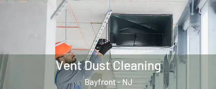 Vent Dust Cleaning Bayfront - NJ