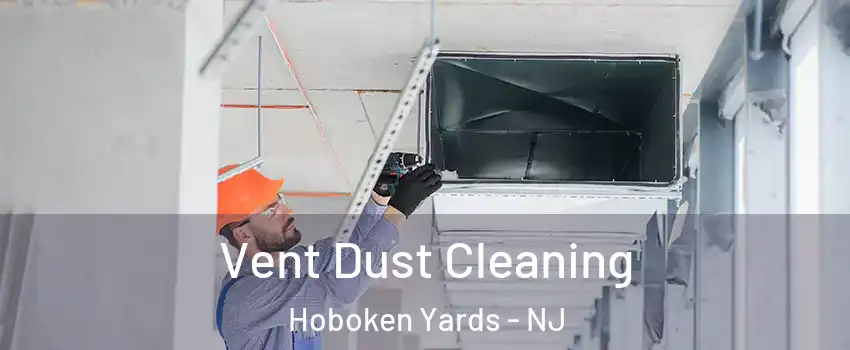 Vent Dust Cleaning Hoboken Yards - NJ