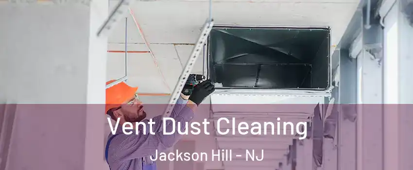 Vent Dust Cleaning Jackson Hill - NJ