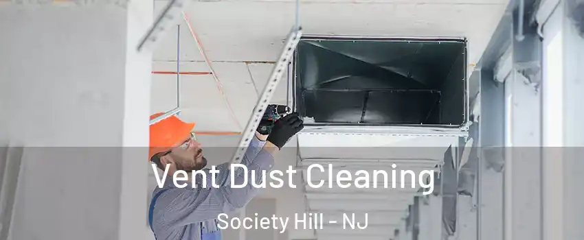 Vent Dust Cleaning Society Hill - NJ