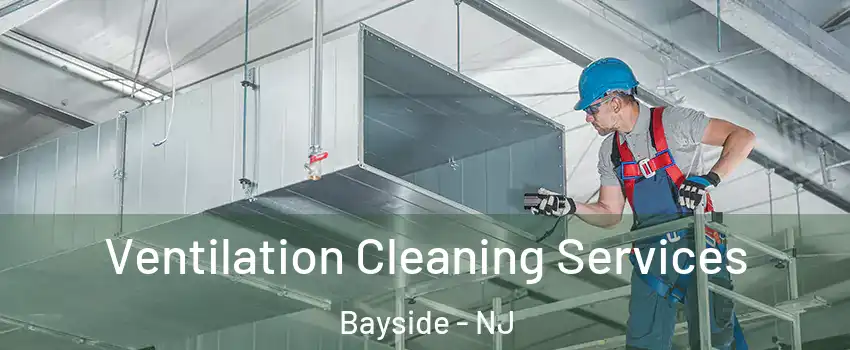 Ventilation Cleaning Services Bayside - NJ