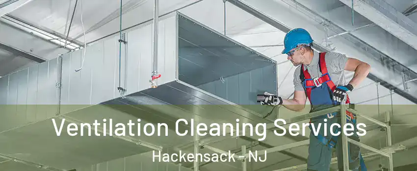 Ventilation Cleaning Services Hackensack - NJ