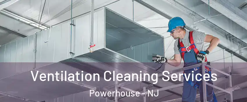 Ventilation Cleaning Services Powerhouse - NJ