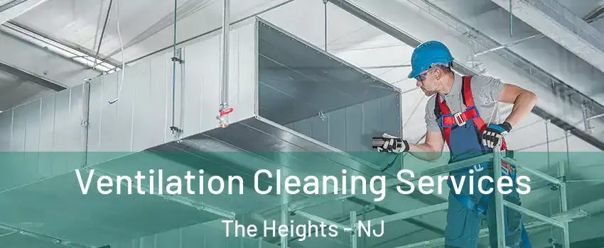 Ventilation Cleaning Services The Heights - NJ