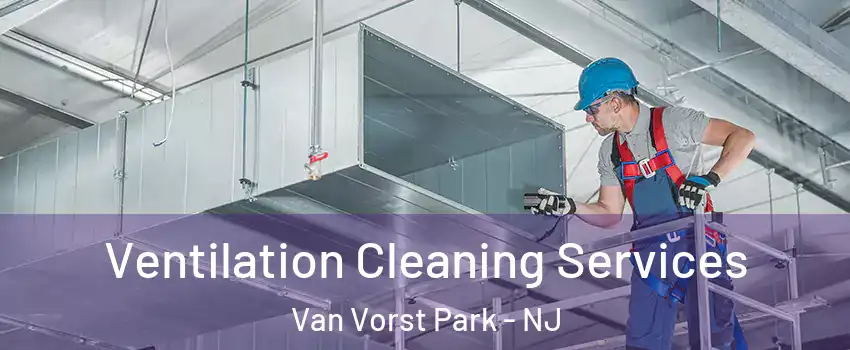 Ventilation Cleaning Services Van Vorst Park - NJ