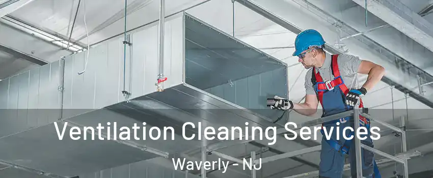 Ventilation Cleaning Services Waverly - NJ