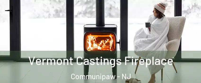 Vermont Castings Fireplace Communipaw - NJ