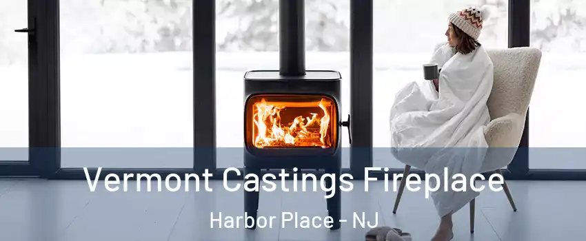 Vermont Castings Fireplace Harbor Place - NJ