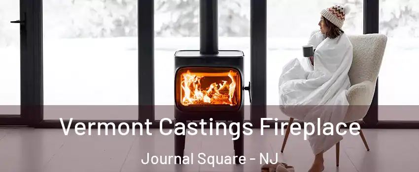 Vermont Castings Fireplace Journal Square - NJ