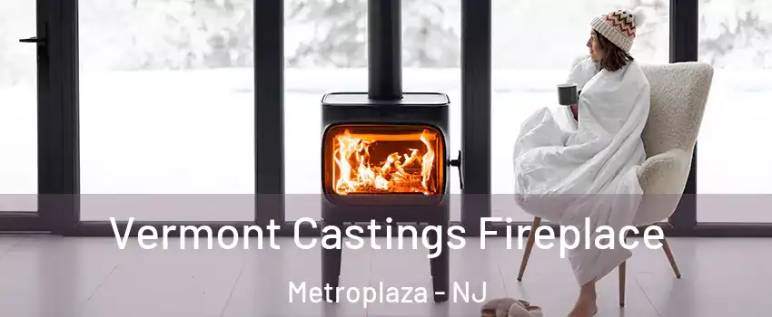 Vermont Castings Fireplace Metroplaza - NJ