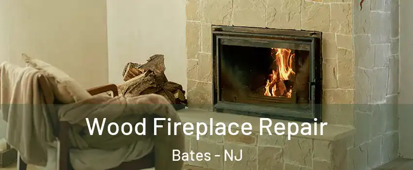 Wood Fireplace Repair Bates - NJ