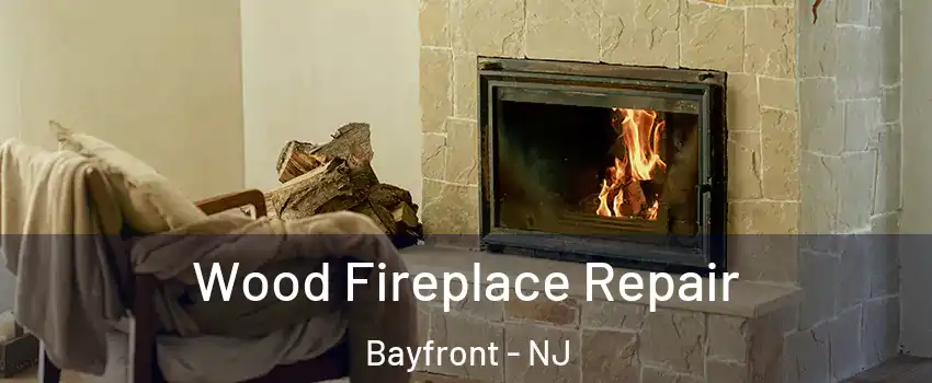 Wood Fireplace Repair Bayfront - NJ