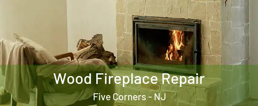 Wood Fireplace Repair Five Corners - NJ