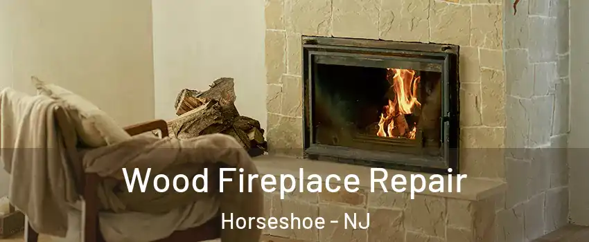 Wood Fireplace Repair Horseshoe - NJ