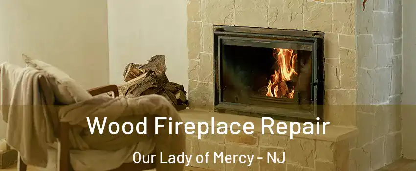 Wood Fireplace Repair Our Lady of Mercy - NJ