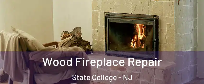 Wood Fireplace Repair State College - NJ