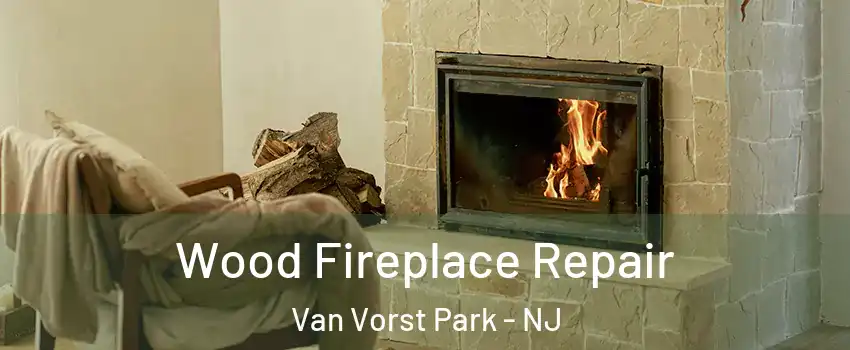 Wood Fireplace Repair Van Vorst Park - NJ