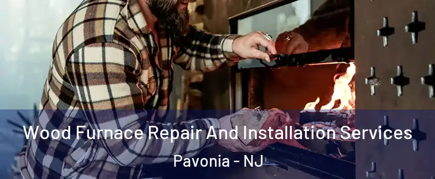 Wood Furnace Repair And Installation Services Pavonia - NJ