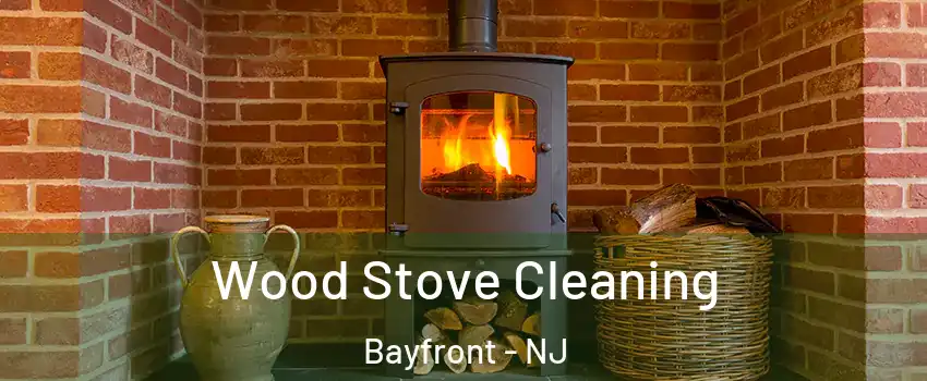 Wood Stove Cleaning Bayfront - NJ