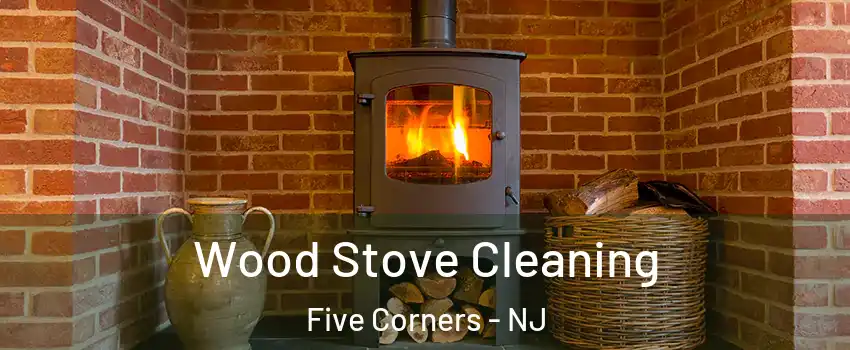 Wood Stove Cleaning Five Corners - NJ