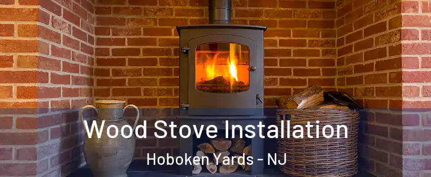 Wood Stove Installation Hoboken Yards - NJ