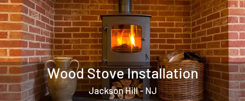 Wood Stove Installation Jackson Hill - NJ