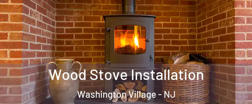 Wood Stove Installation Washington Village - NJ