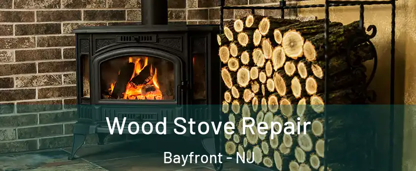 Wood Stove Repair Bayfront - NJ