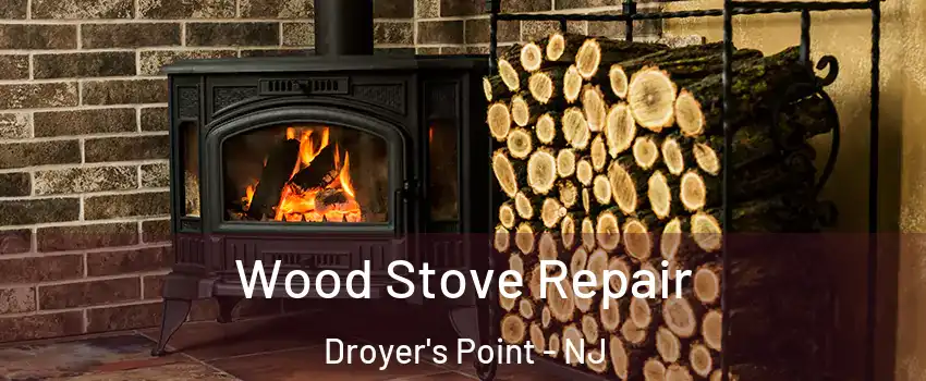 Wood Stove Repair Droyer's Point - NJ