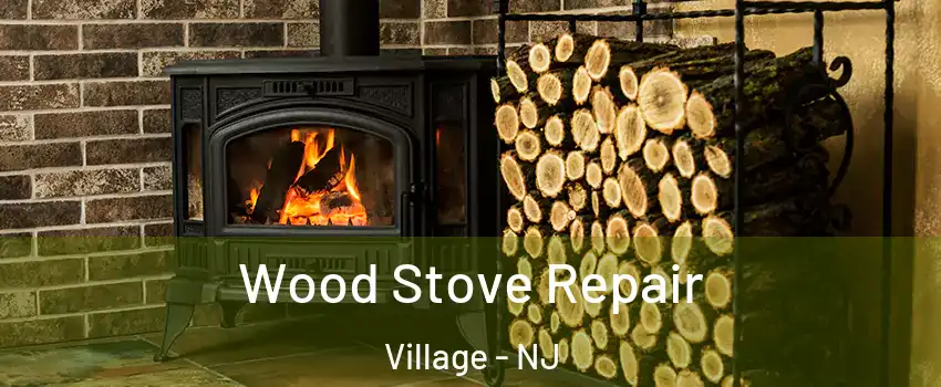 Wood Stove Repair Village - NJ